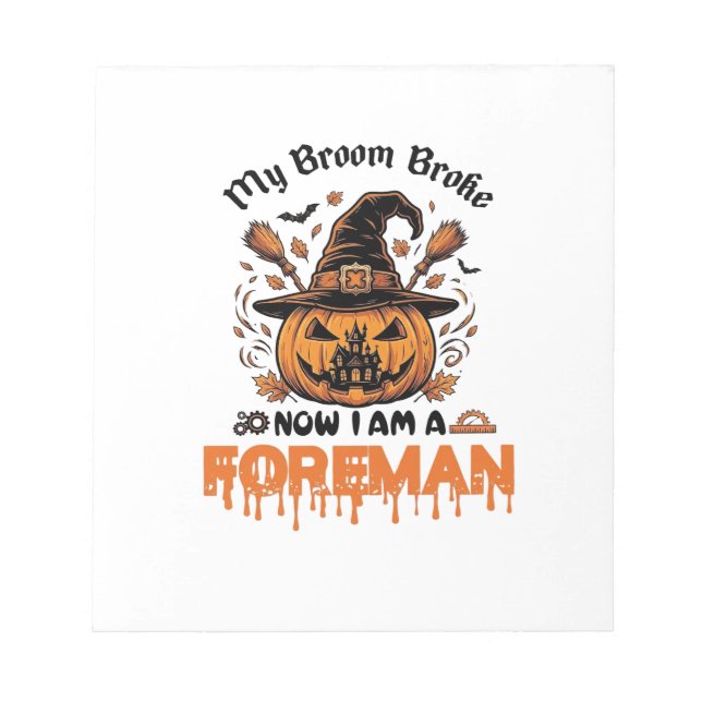 Broom Broke Now Am Foreman Halloween Pumpkin_1 Notepad (Front)