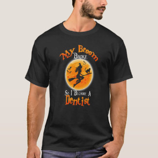 Broom Broke So I Became A Dentist Halloween Costum T-Shirt