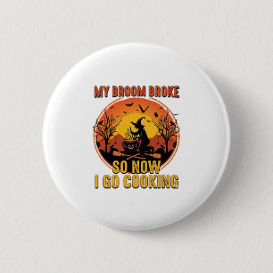 Broom Broke So Now Go Cooking Halloween_1 6 Cm Round Badge