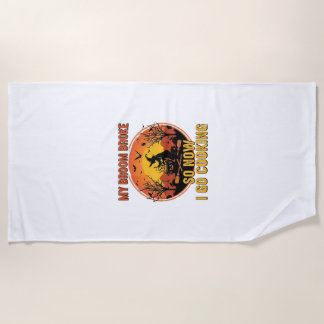 Broom Broke So Now Go Cooking Halloween_1 Beach Towel