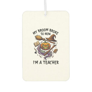 Broom Broke Teacher Halloween Pumpkin Witch Hat Bo Car Air Freshener