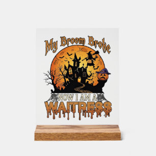 Broom Broke Waitress Halloween Witch Haunted House Acrylic Sign