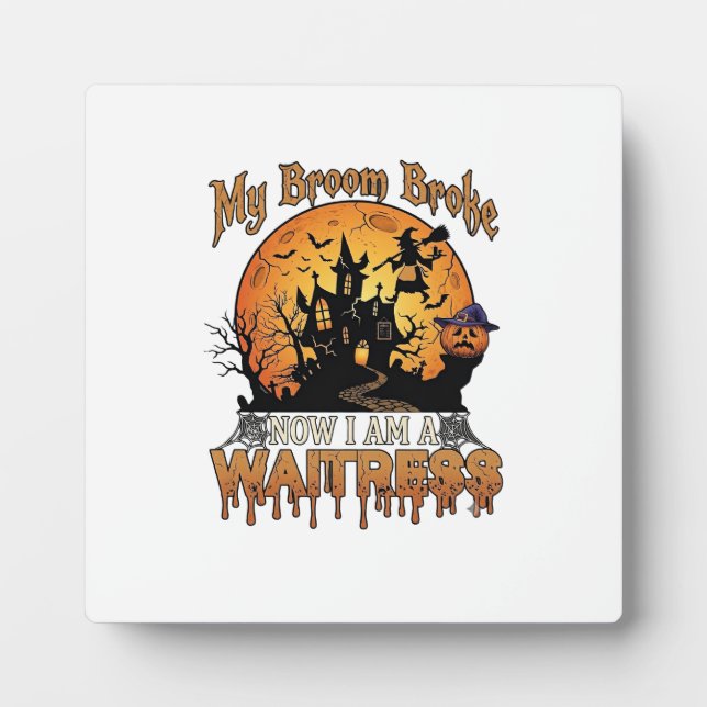 Broom Broke Waitress Halloween Witch Haunted House Plaque (Front)