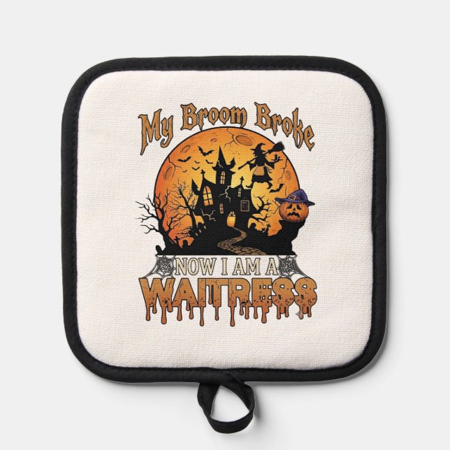 Broom Broke Waitress Halloween Witch Haunted House Pot Holder (Front)
