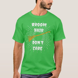 Broom Hair Dont Care Witch Costume Easy Halloween T-Shirt