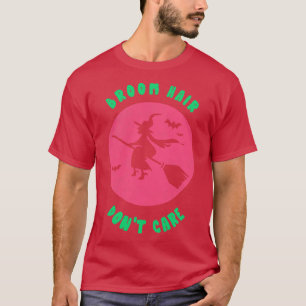 Broom Hair Dont e Funny Witch Tshirt Halloween Pa