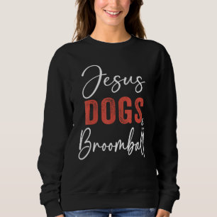 Broomball  Jesus Dogs And Broomball Player Sports Sweatshirt