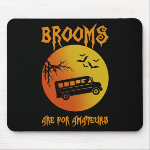 Brooms Are For Amateurs Bus Driver Halloween Men W Mouse Pad
