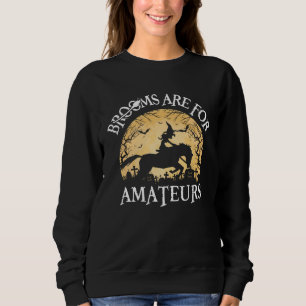 Brooms Are For Amateurs Witch Riding Horse  Hallow Sweatshirt
