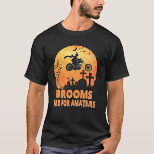 Brooms Are For Amateurs Witch Riding Motorcycle Ha T-Shirt
