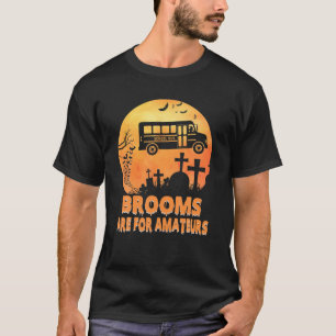 Brooms Are For Amateurs Witch Riding School Bus Ha T-Shirt