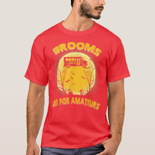 Brooms Are For Amateurs Witch Riding School Bus Ha T-Shirt