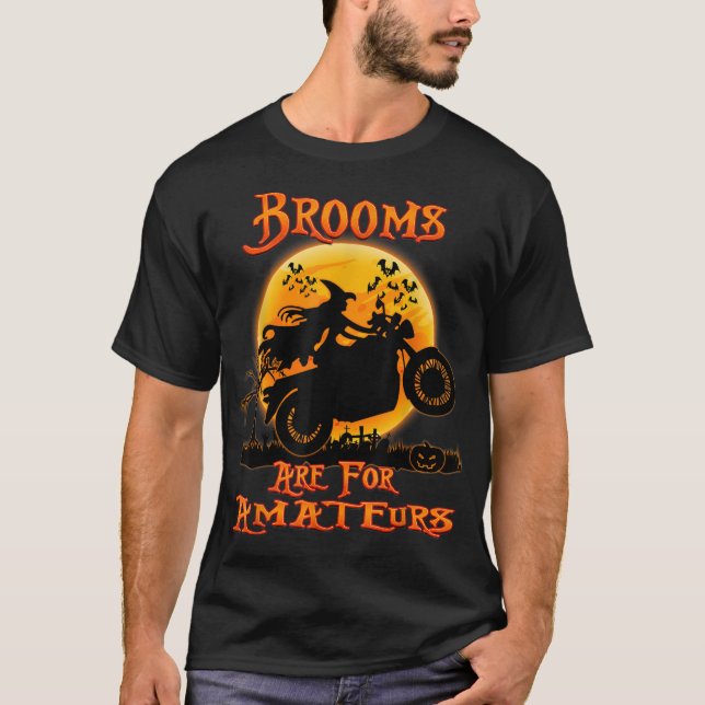 Brooms Are For Amateurs Witches Ride Motorcycle Ha T-Shirt (Front)
