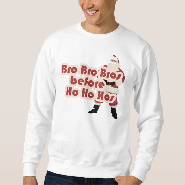 Bros before Ho Ho Hoes for Santa Clause Sweatshirt (Front)