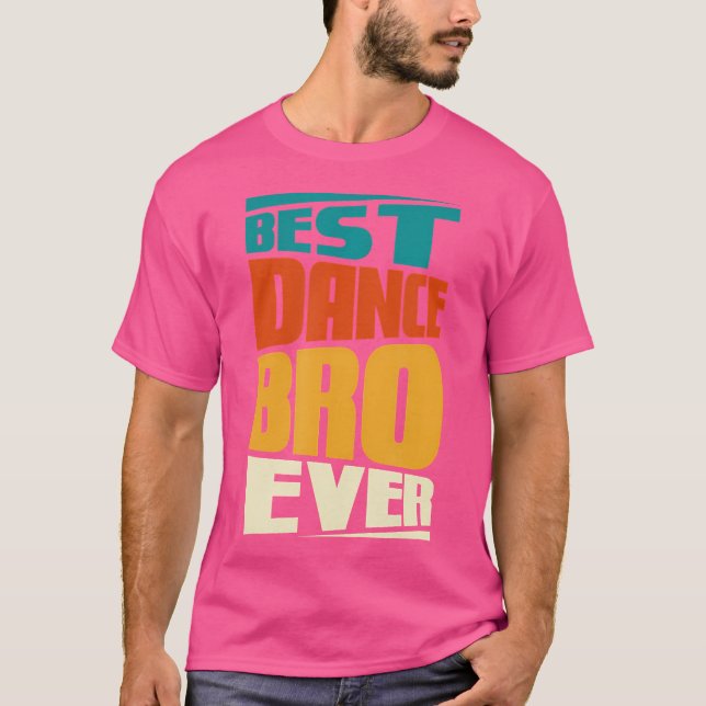 Brother Best Dance Bro Ever Dancing Dancer T-Shirt (Front)