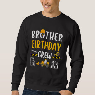 Brother Birthday Crew Construction Worker Excavato Sweatshirt