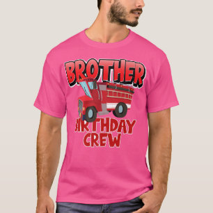 Brother Birthday Crew Fire Truck Firefighter Birth T-Shirt
