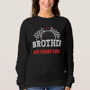 Brother Birthday Crew Race Car Theme Party Racing  Sweatshirt