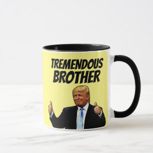 BROTHER COFFEE MUG, FUNNY DONALD TRUMP MUG