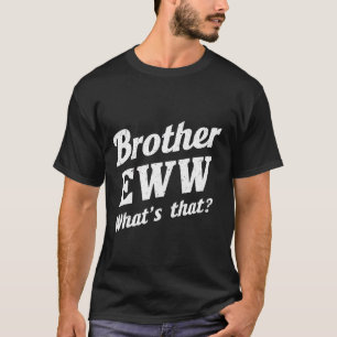 Brother Eww, What's That , Funny Memes Social Medi T-Shirt
