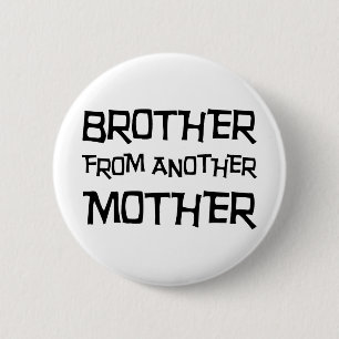 Brother From Another Mother 6 Cm Round Badge