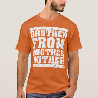 Brother from Another Mother Friendship Quotes Dist T-Shirt