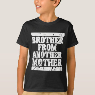 Brother From Another Mother Friendship Quotes Dist T-Shirt
