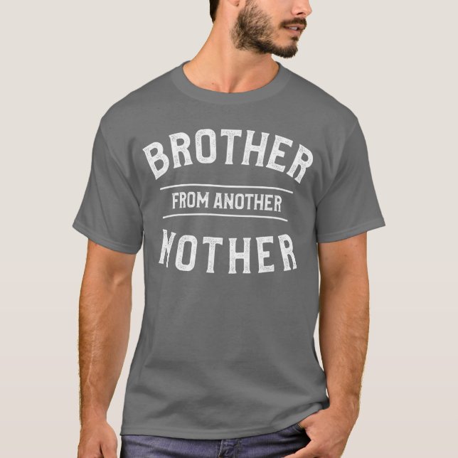 Brother From Another Mother Funny Gift For A Step  T-Shirt (Front)