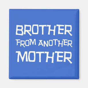 Brother From Another Mother Magnet