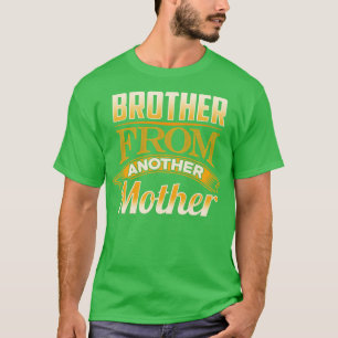 Brother From Another Mother T-Shirt