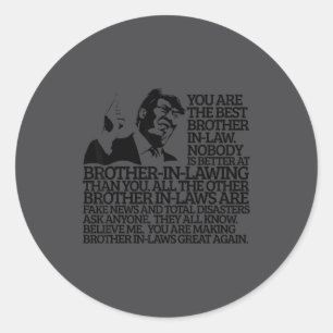 Brother In-law Gift Funny Trump Quote Brother In-l Classic Round Sticker