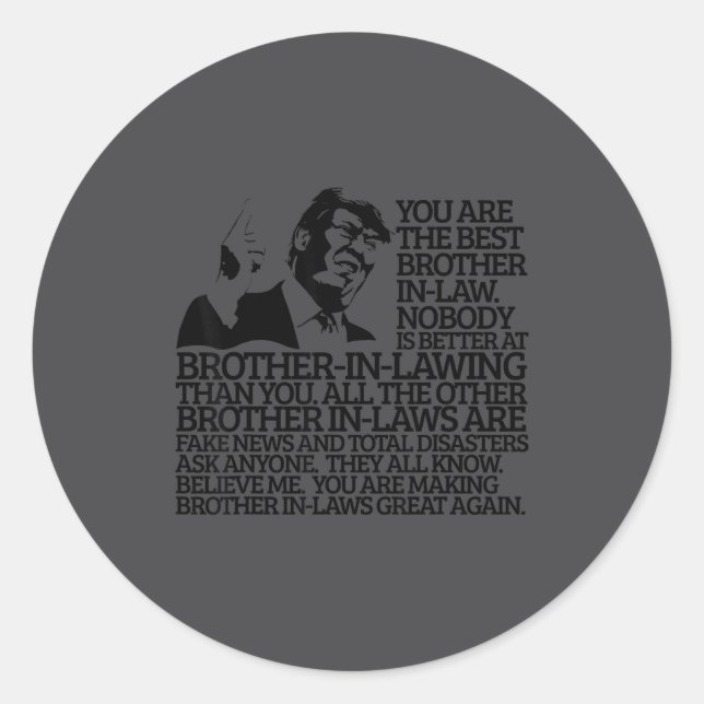 Brother In-law Gift Funny Trump Quote Brother In-l Classic Round Sticker (Front)
