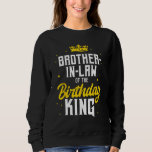 Brother-In-Law of the Birthday King Party Crown Bd Sweatshirt<br><div class="desc">Brother-In-Law of the Birthday King Party Crown Bday</div>