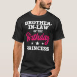 Brother In Law of the Birthday Princess Party T-Shirt<br><div class="desc">Brother In Law of the Birthday Princess Party Bday Gift. Perfect gift for your dad,  mom,  papa,  men,  women,  friend and family members on Thanksgiving Day,  Christmas Day,  Mothers Day,  Fathers Day,  4th of July,  1776 Independent day,  Veterans Day,  Halloween Day,  Patrick's Day</div>