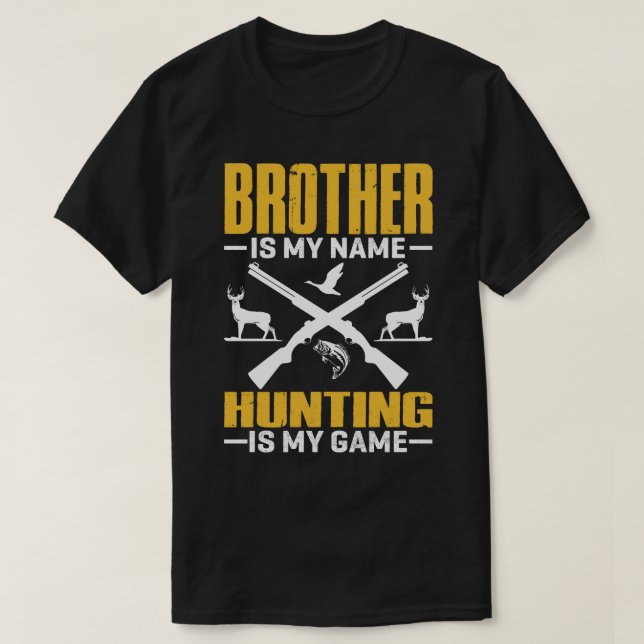BROTHER Is My Name Hunting Is My Game T-Shirt (Design Front)