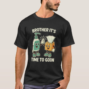 Brother It's Time to Goon Cringe Brainrot Meme Edg T-Shirt