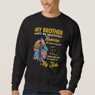 Brother Left Me Beautiful Memories His Love Still  Sweatshirt