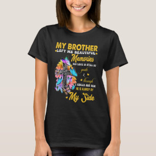 Brother Left Me Beautiful Memories His Love Still T-Shirt