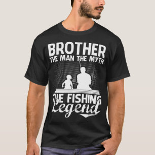 BROTHER Man Myth Fishing Legend Father's Day T-Shirt