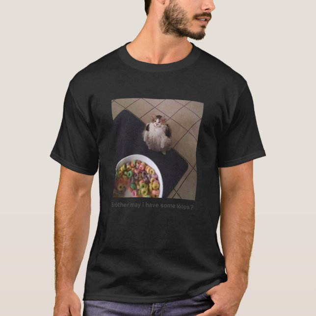 Brother May I Have Some Loops T-Shirt (Front)