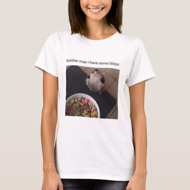 Brother may I have some loops T-Shirt (Front)