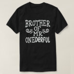 Brother of Mr Onederful 1st Birthday Party Matchin T-Shirt<br><div class="desc">Funny matching family outfit with cute adorable expressions,  perfect gift for mum,  dad,  aunt,  son,  daughter,  husband,  fathers,  grandma,  grandpa,  parents,  couple,  brother,  awesome for the newborn baby party.</div>