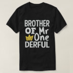 Brother of Mr Onederful 1st Birthday Party Matchin T-Shirt<br><div class="desc">Funny matching family outfit with cute adorable expressions,  perfect gift for mum,  dad,  aunt,  son,  daughter,  husband,  fathers,  grandma,  grandpa,  parents,  couple,  brother,  awesome for the newborn baby party.</div>