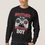 Brother Of The Birthday Boy Matching Video Gamer P Sweatshirt<br><div class="desc">Brother Of The Birthday Boy Matching Video Gamer Party.</div>