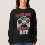 Brother Of The Birthday Boy Matching Video Gamer P Sweatshirt<br><div class="desc">Brother Of The Birthday Boy Matching Video Gamer Party.</div>