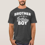Brother of the birthday boy son matching family T-Shirt<br><div class="desc">Brother of the birthday boy son matching family .Awesome Great Funny Souvenir Present Matching Family Clothing Couple Outfit Apparel for mum,  dad,  brother,  sister,  wife,  husband,  son,  daughter,  pops,  mama,  papa,  grandpa,  grandma aunt uncle his hers him ladies.</div>