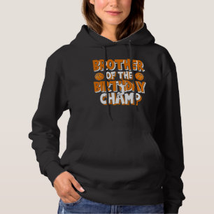 Brother Of The Birthday Champ Boys Basketball Part Hoodie