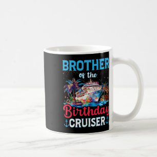 Brother Of The Birthday Cruiser Funny Cruise Birth Coffee Mug