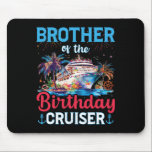 Brother Of The Birthday Cruiser Funny Cruise Birth Mouse Pad<br><div class="desc">Brother Of The Birthday Cruiser Funny Cruise Birthday Gifts</div>