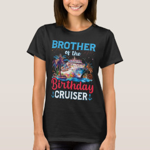 Brother Of The Birthday Cruiser Funny Cruise Birth T-Shirt